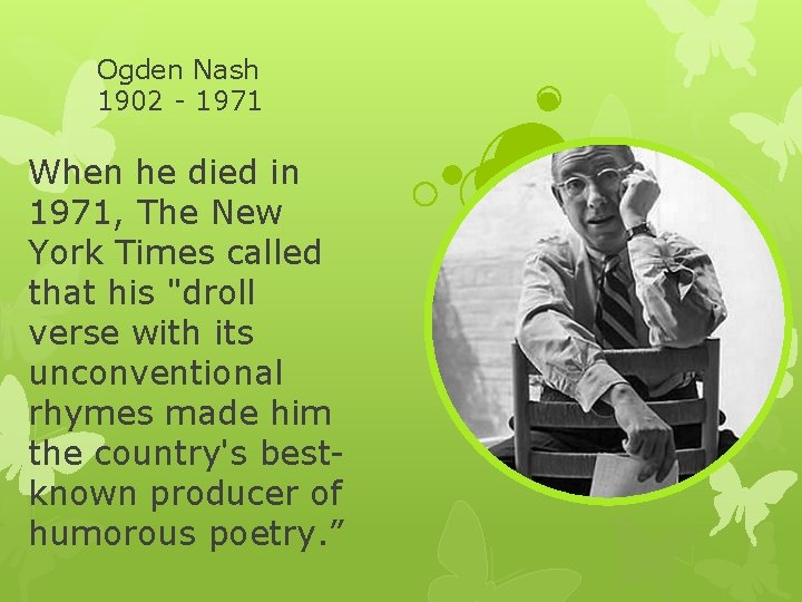 Ogden Nash 1902 - 1971 When he died in 1971, The New York Times