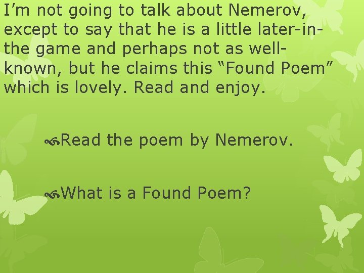 I’m not going to talk about Nemerov, except to say that he is a