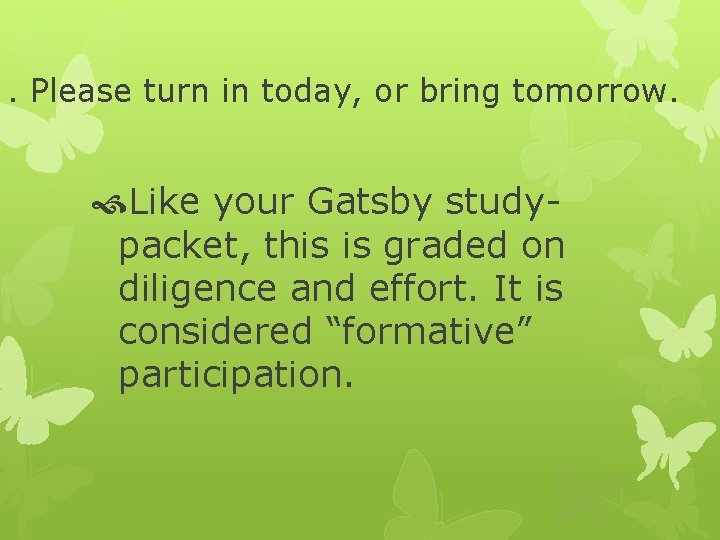 . Please turn in today, or bring tomorrow. Like your Gatsby studypacket, this is