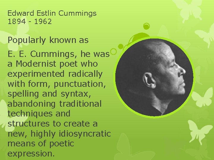 Edward Estlin Cummings 1894 - 1962 Popularly known as E. E. Cummings, he was