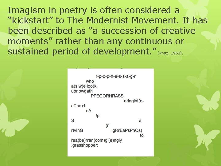 Imagism in poetry is often considered a “kickstart” to The Modernist Movement. It has