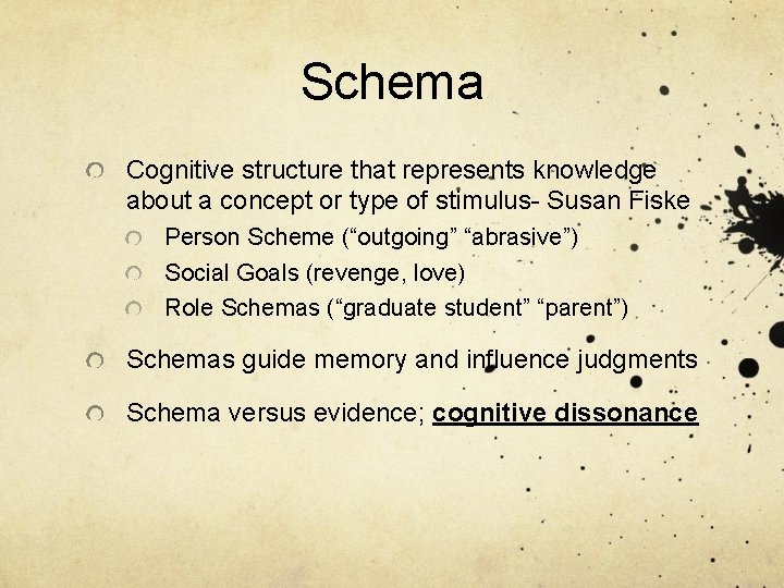 Schema Cognitive structure that represents knowledge about a concept or type of stimulus- Susan