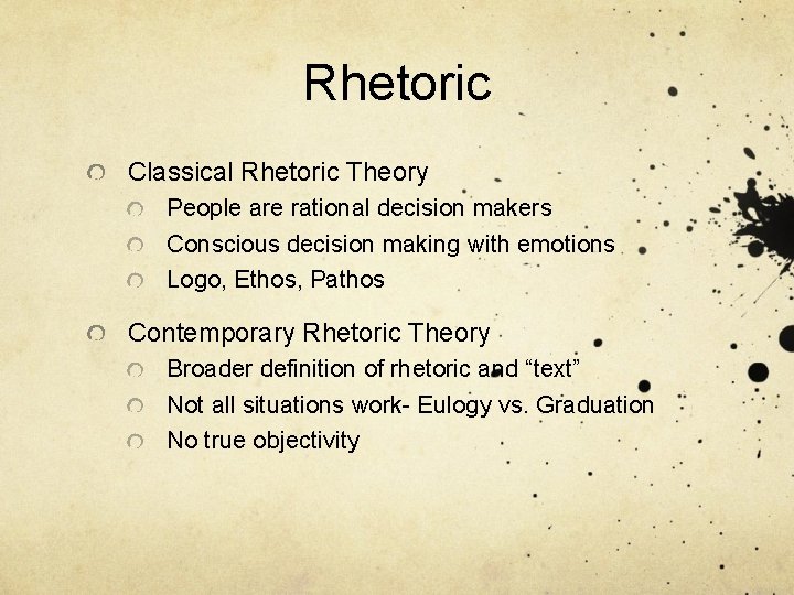 Rhetoric Classical Rhetoric Theory People are rational decision makers Conscious decision making with emotions