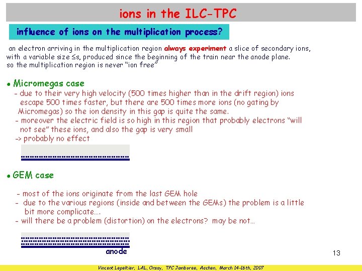 ions in the ILC-TPC influence of ions on the multiplication process? an electron arriving