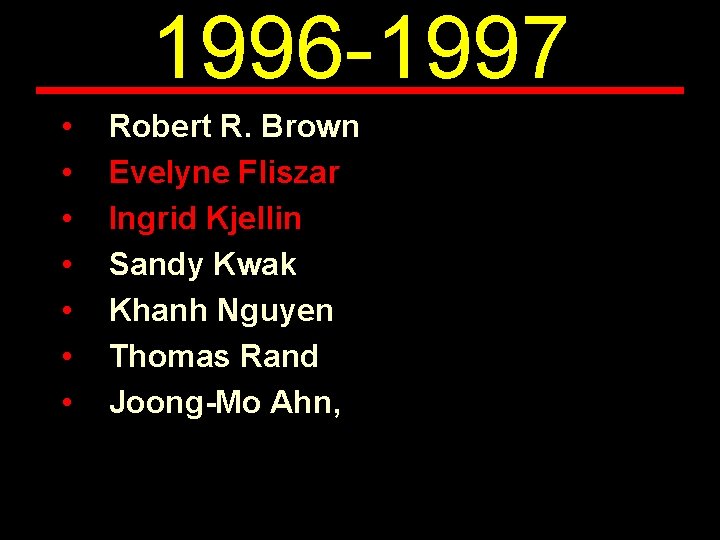 1996 -1997 • • Robert R. Brown Evelyne Fliszar Ingrid Kjellin Sandy Kwak Khanh