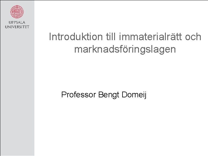 Introduktion till immaterialrätt och marknadsföringslagen Professor Bengt Domeij 