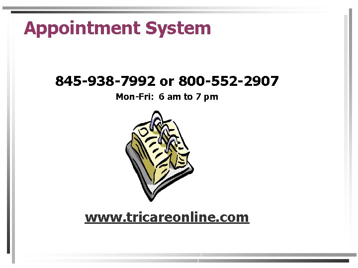 Appointment System 845 -938 -7992 or 800 -552 -2907 Mon-Fri: 6 am to 7