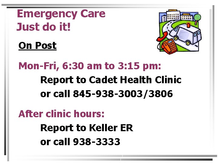 Emergency Care Just do it! On Post Mon-Fri, 6: 30 am to 3: 15