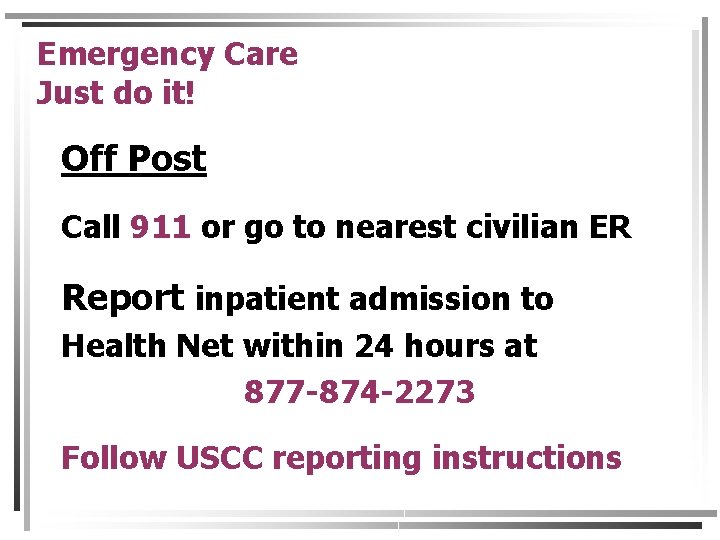 Emergency Care Just do it! Off Post Call 911 or go to nearest civilian