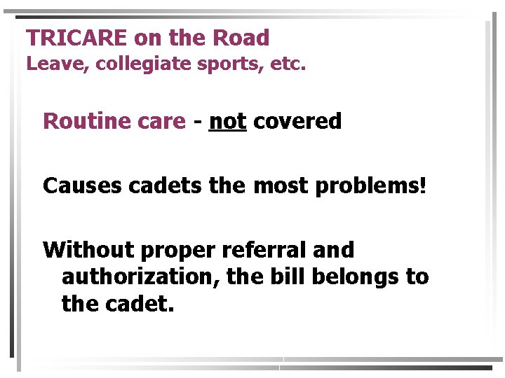 TRICARE on the Road Leave, collegiate sports, etc. Routine care - not covered Causes