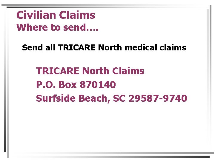 Civilian Claims Where to send…. Send all TRICARE North medical claims TRICARE North Claims