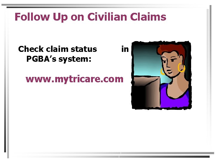 Follow Up on Civilian Claims Check claim status PGBA’s system: in www. mytricare. com