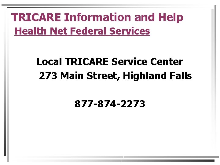 TRICARE Information and Help Health Net Federal Services Local TRICARE Service Center 273 Main