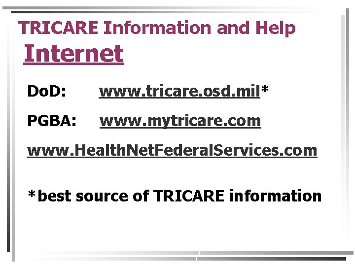 TRICARE Information and Help Internet Do. D: www. tricare. osd. mil* PGBA: www. mytricare.