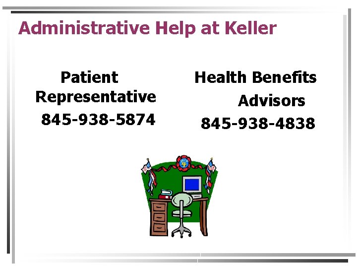 Administrative Help at Keller Patient Representative 845 -938 -5874 Health Benefits Advisors 845 -938