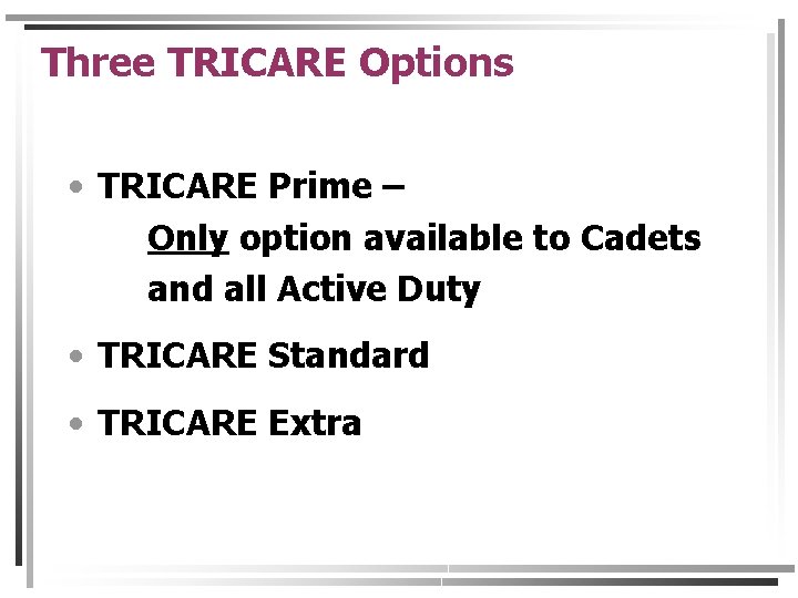 Three TRICARE Options • TRICARE Prime – Only option available to Cadets and all