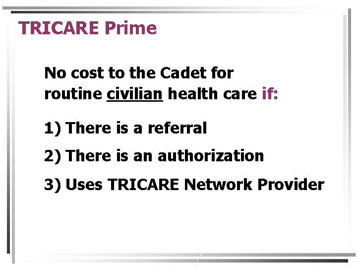 TRICARE Prime No cost to the Cadet for routine civilian health care if: 1)