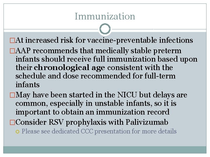 Immunization �At increased risk for vaccine-preventable infections �AAP recommends that medically stable preterm infants