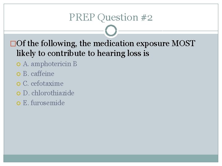 PREP Question #2 �Of the following, the medication exposure MOST likely to contribute to