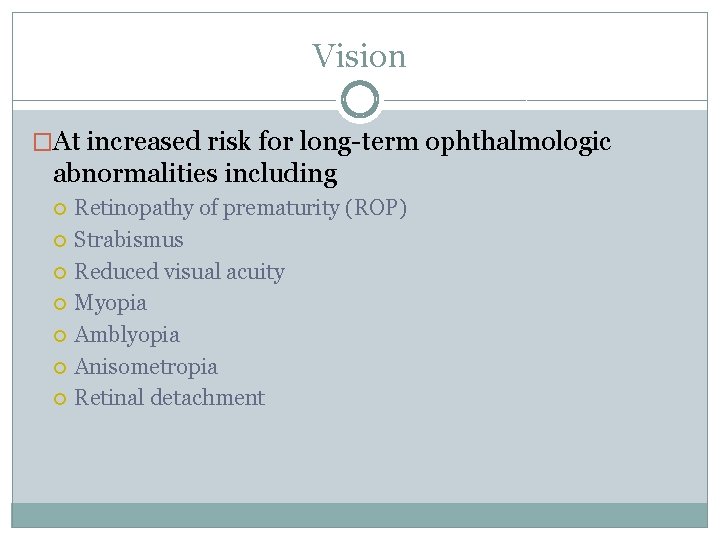 Vision �At increased risk for long-term ophthalmologic abnormalities including Retinopathy of prematurity (ROP) Strabismus