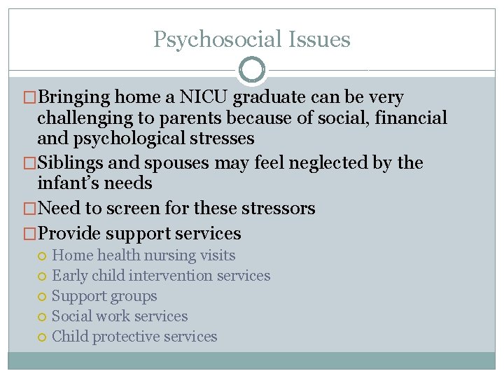 Psychosocial Issues �Bringing home a NICU graduate can be very challenging to parents because