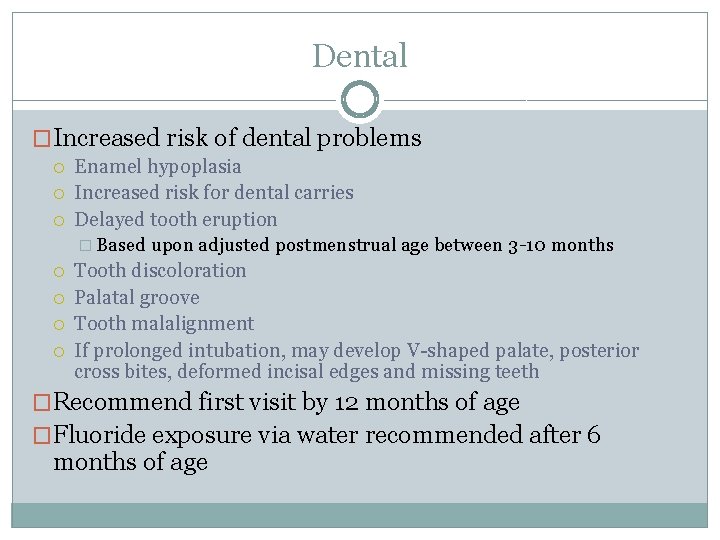 Dental �Increased risk of dental problems Enamel hypoplasia Increased risk for dental carries Delayed