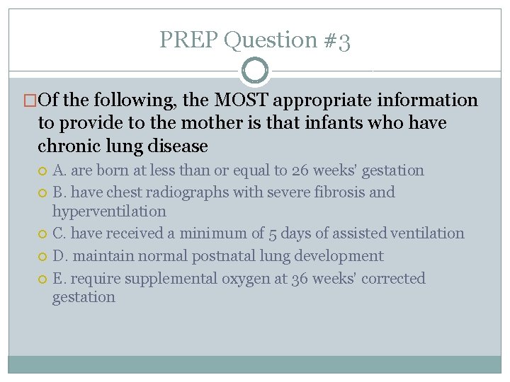 PREP Question #3 �Of the following, the MOST appropriate information to provide to the