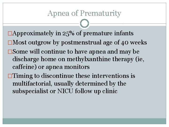 Apnea of Prematurity �Approximately in 25% of premature infants �Most outgrow by postmenstrual age