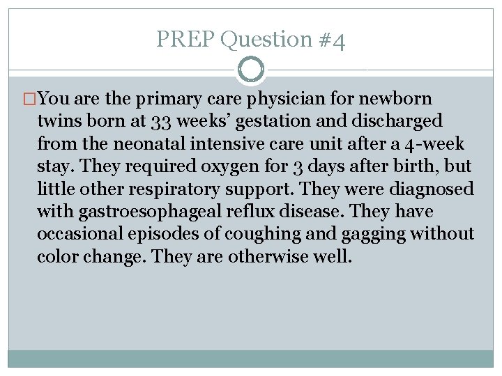 PREP Question #4 �You are the primary care physician for newborn twins born at