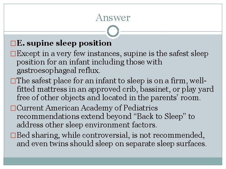 Answer �E. supine sleep position �Except in a very few instances, supine is the