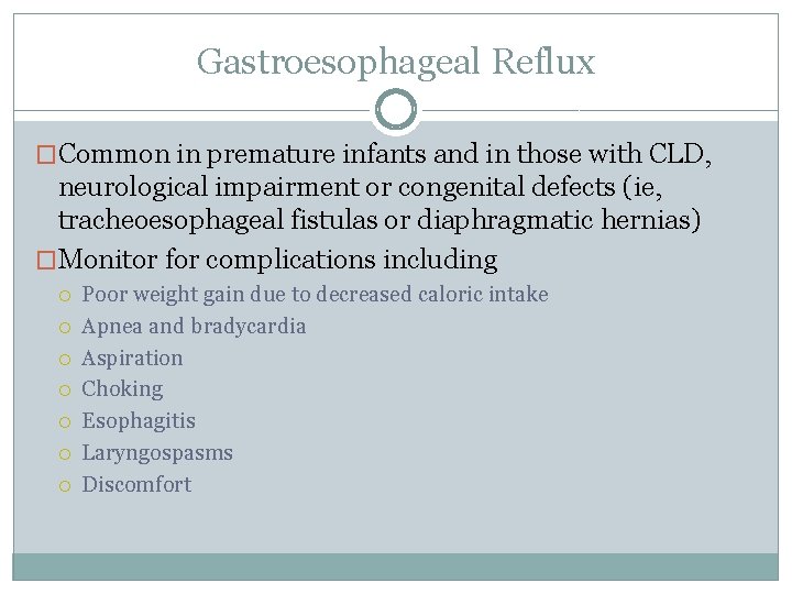 Gastroesophageal Reflux �Common in premature infants and in those with CLD, neurological impairment or