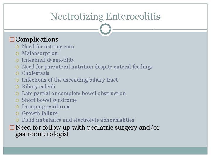 Nectrotizing Enterocolitis � Complications Need for ostomy care Malabsorption Intestinal dysmotility Need for parenteral