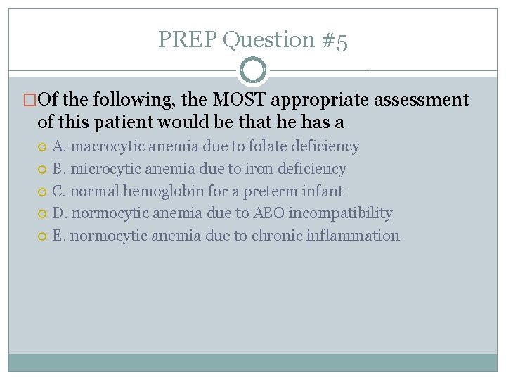 PREP Question #5 �Of the following, the MOST appropriate assessment of this patient would