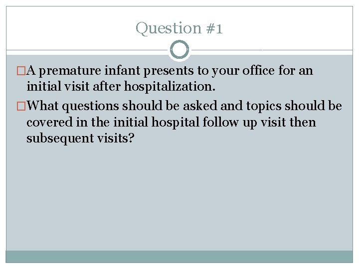 Question #1 �A premature infant presents to your office for an initial visit after