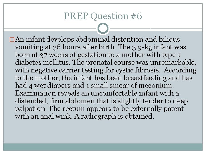 PREP Question #6 �An infant develops abdominal distention and bilious vomiting at 36 hours