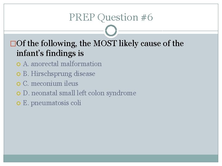 PREP Question #6 �Of the following, the MOST likely cause of the infant’s findings
