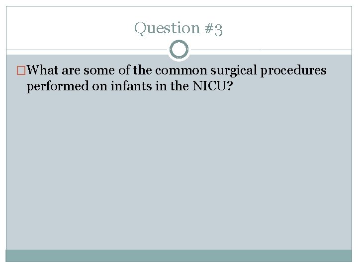 Question #3 �What are some of the common surgical procedures performed on infants in