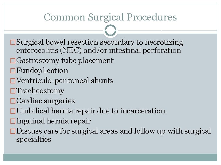 Common Surgical Procedures �Surgical bowel resection secondary to necrotizing enterocolitis (NEC) and/or intestinal perforation