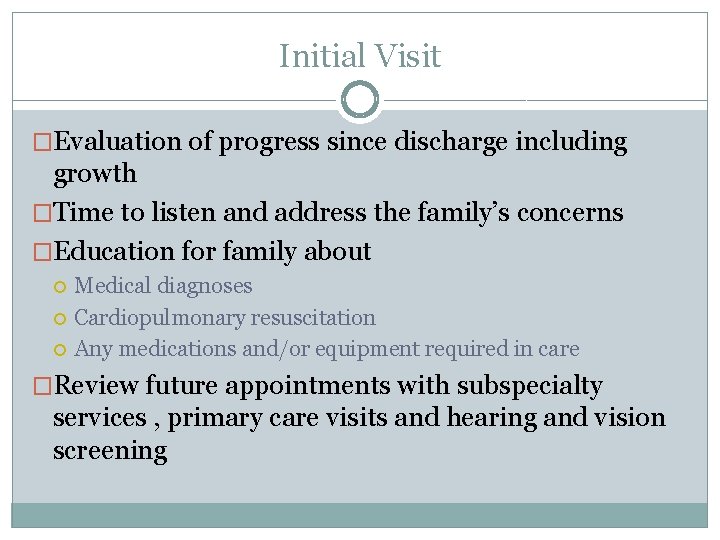 Initial Visit �Evaluation of progress since discharge including growth �Time to listen and address