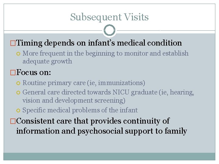 Subsequent Visits �Timing depends on infant’s medical condition More frequent in the beginning to