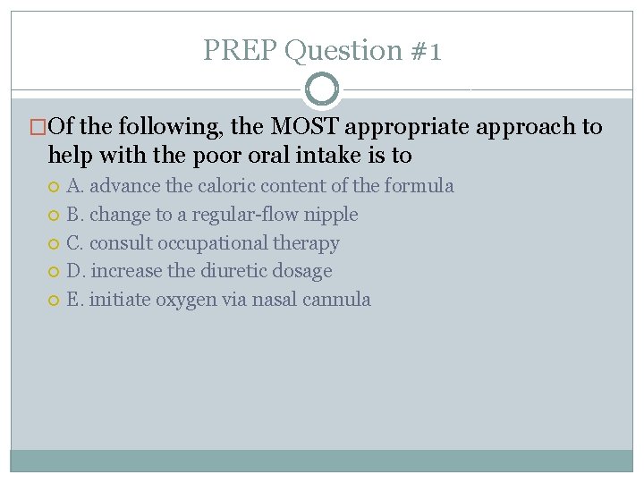 PREP Question #1 �Of the following, the MOST appropriate approach to help with the