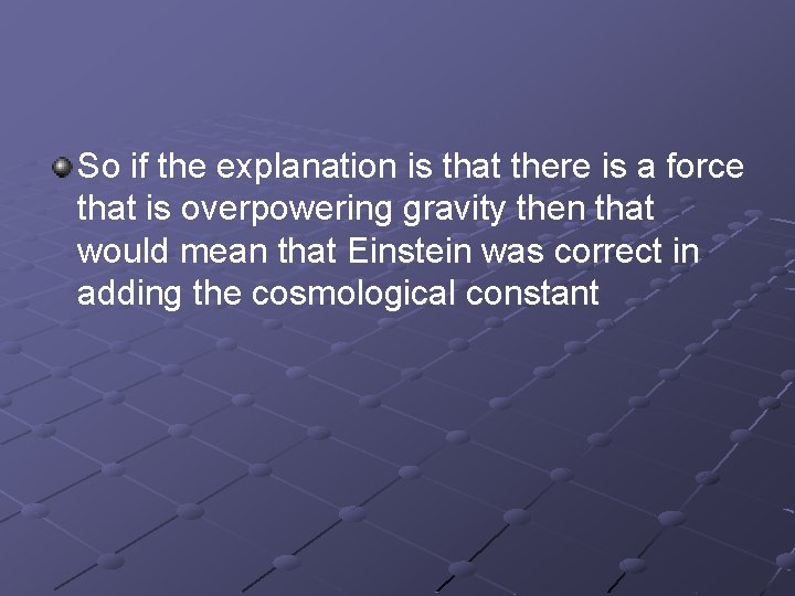 So if the explanation is that there is a force that is overpowering gravity