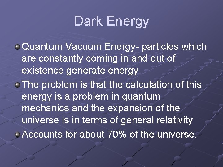 Dark Energy Quantum Vacuum Energy- particles which are constantly coming in and out of