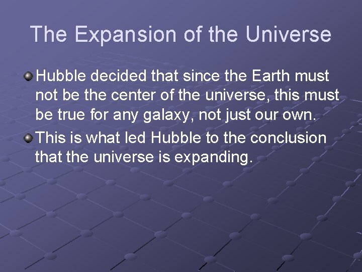 The Expansion of the Universe Hubble decided that since the Earth must not be