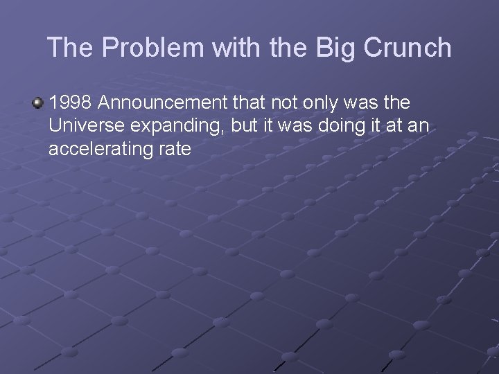 The Problem with the Big Crunch 1998 Announcement that not only was the Universe