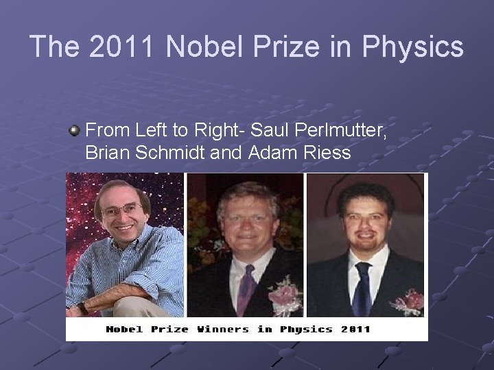 The 2011 Nobel Prize in Physics From Left to Right- Saul Perlmutter, Brian Schmidt
