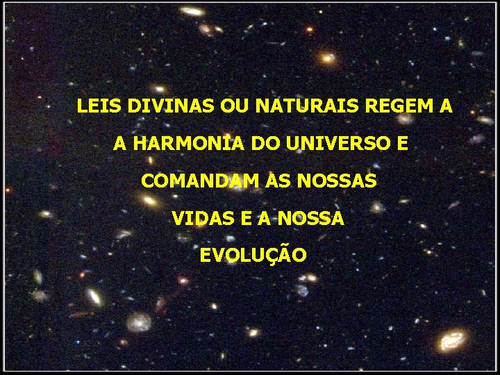 LEIS DIVINAS OU NATURAIS REGEM A A HARMONIA DO UNIVERSO E COMANDAM AS NOSSAS LEIS DIVINAS OU NATURAIS REGEM A A HARMONIA DO UNIVERSO E COMANDAM AS NOSSAS
