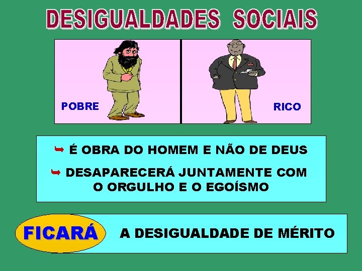 POBRE RICO É OBRA DO HOMEM E NÃO DE DEUS DESAPARECERÁ JUNTAMENTE COM O POBRE RICO É OBRA DO HOMEM E NÃO DE DEUS DESAPARECERÁ JUNTAMENTE COM O