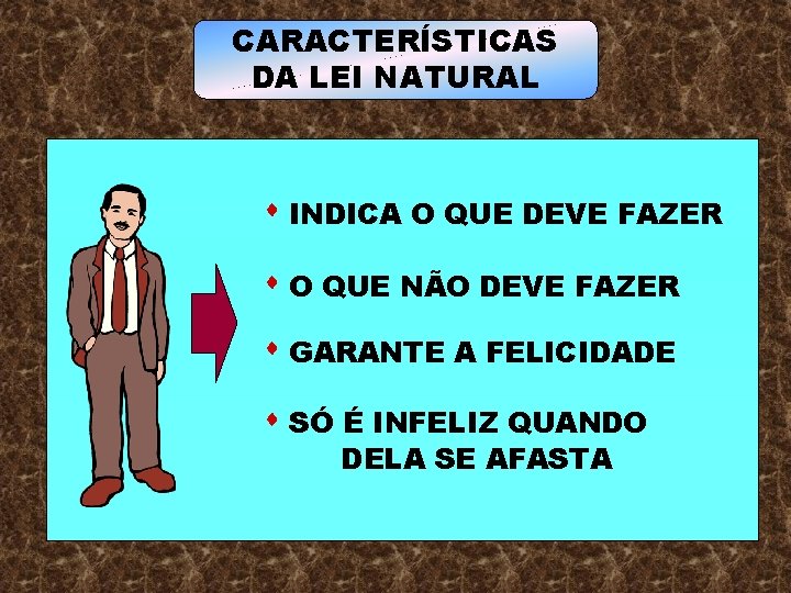 CARACTERÍSTICAS DA LEI NATURAL INDICA O QUE DEVE FAZER O QUE NÃO DEVE FAZER CARACTERÍSTICAS DA LEI NATURAL INDICA O QUE DEVE FAZER O QUE NÃO DEVE FAZER