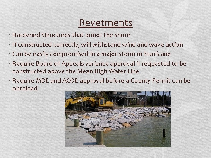 Revetments • Hardened Structures that armor the shore • If constructed correctly, will withstand Revetments • Hardened Structures that armor the shore • If constructed correctly, will withstand